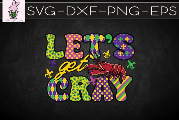 Let s Get Cray Mardi Gras SVG for Graphics & Crafts