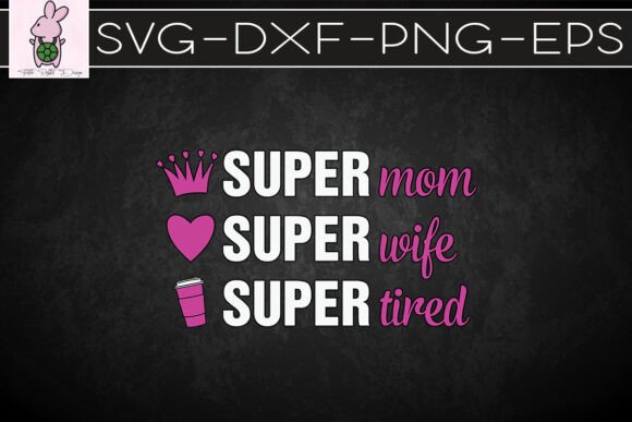 Super Mom Super Wife Tired Happy SVG Review